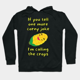 If you tell one more corny joke, I'm calling the crops Hoodie